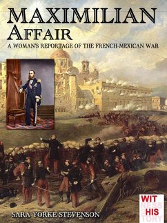 Maximilian Affair: A Woman reportage of French-Mexican war - York Stevenson, Sara