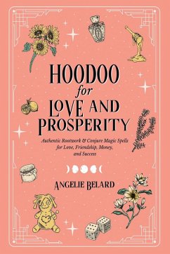 Hoodoo for Love and Prosperity - Belard, Angelie