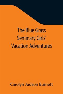 The Blue Grass Seminary Girls' Vacation Adventures; Or, Shirley Willing to the Rescue - Judson Burnett, Carolyn