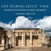 Life During Jesus' Time: How Did the First Christians Live, Work, and Interact?
