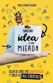 Ninguna idea es una mierda: Deja de lado las gilipolleces y saca tu lado creativo