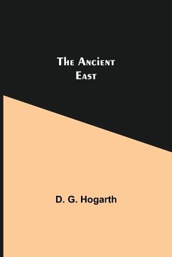 The Ancient East - G. Hogarth, D.