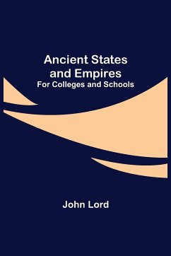 Ancient States and Empires; For Colleges and Schools - Lord, John