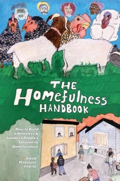 The Homefulness Handbook: How to Build a Homeless & Landless People's Solution to Homelessness - Magazine, Poor