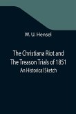 The Christiana Riot and The Treason Trials of 1851; An Historical Sketch