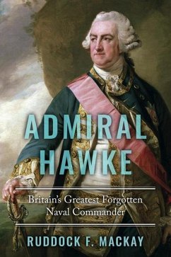 Admiral Hawke: Britain's Greatest Forgotten Naval Commander - Mackay, Ruddock F.