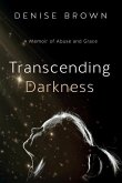 Transcending Darkness: A Memoir of Abuse and Grace