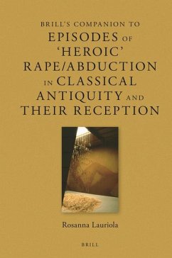 Brill's Companion to Episodes of 'Heroic' Rape/Abduction in Classical Antiquity and Their Reception - Lauriola, Rosanna