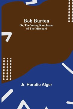 Bob Burton; or, The Young Ranchman of the Missouri - Horatio Alger, Jr.