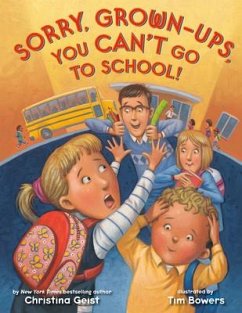 Sorry, Grown-Ups, You Can't Go to School! - Geist, Christina; Bowers, Tim