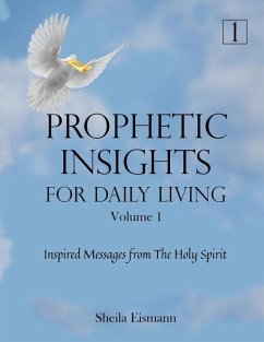 Prophetic Insights For Daily Living Volume 1: Inspired Messages From The Holy Spirit - Eismann, Sheila