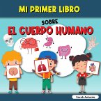 Mi Primer Libro Sobre El Cuerpo Humano: El cuerpo humano del niño, mi primer libro de las partes del cuerpo humano para niños