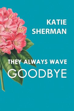 They Always Wave Goodbye - Sherman, Katie