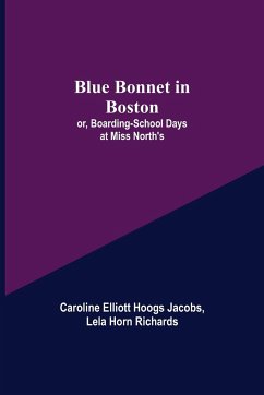 Blue Bonnet in Boston; or, Boarding-School Days at Miss North's - Elliott Hoogs Jacobs, Caroline; Horn Richards, Lela