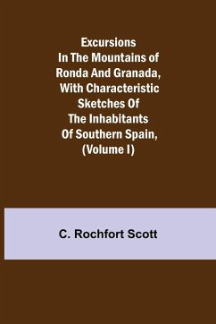 Excursions in the mountains of Ronda and Granada, with characteristic sketches of the inhabitants of southern Spain, (Volume I) - Rochfort¿ Scott, C.