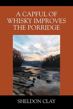 A Capful of Whisky Improves the Porridge - Clay, Sheldon