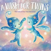 A Wish for Twins: The Tale of Our Two Miracles A Wish for Twins: The Tale of Our Two Miracles