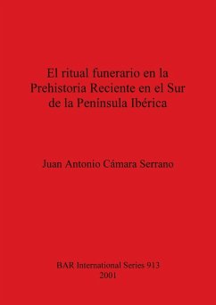 El ritual funerario en la Prehistoria Reciente en el Sur de la Península Ibérica - Cámara Serrano, Juan Antonio