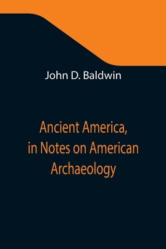 Ancient America, in Notes on American Archaeology - D. Baldwin, John