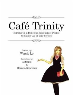Café Trinity: Serving up a Delicious Selection of Poems to Satisfy All of Your Senses - Lo, Wendy