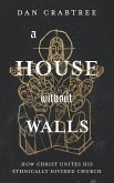 A House Without Walls: How Christ Unites His Ethnically Divided Church