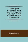 Christopher Columbus and the New World of His Discovery (Volume III)