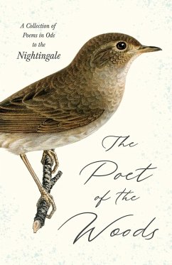 The Poet of the Woods - A Collection of Poems in Ode to the Nightingale - Various