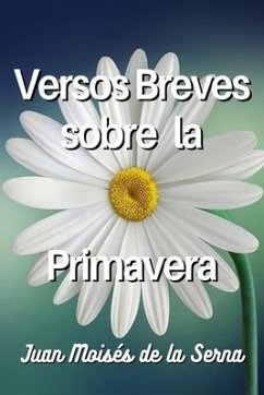 Versos Breves Sobre La Primavera - Juan Moisés de la Serna