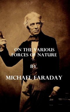 On the various forces of nature (Illustrated) - Faraday, Michael