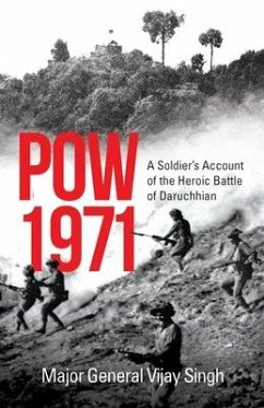 POW 1971 a Soldier's Account of the Heroic Battle of Daruchhian - Singh, Major General Vijay