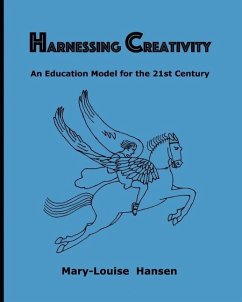 Harnessing Creativity: An Education Model for the 21st Century - Hansen, Mary-Louise