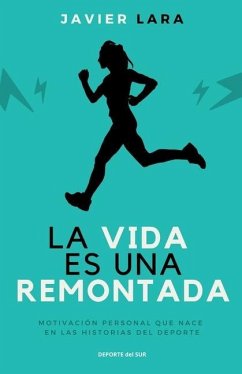 La vida es una remontada: Motivación personal que nace en las historias del deporte - Hidalgo, José Javier Lara