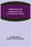 Christianity As A Mystical Fact; And The Mysteries of Antiquity