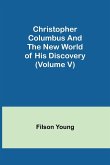 Christopher Columbus and the New World of His Discovery (Volume V)