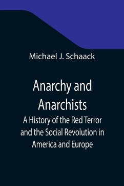 Anarchy and Anarchists; A History of the Red Terror and the Social Revolution in America and Europe; Communism, Socialism, and Nihilism in Doctrine and in Deed; The Chicago Haymarket Conspiracy and the Detection and Trial of the Conspirators - J. Schaack, Michael