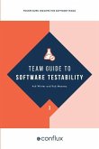 Team Guide to Software Testability: Better software through greater testability