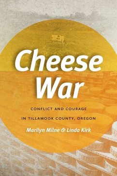 Cheese War: Conflict and Courage in Tillamook County, Oregon - Milne, Marilyn; Kirk, Linda