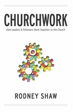 Churchwork: How Leaders & Followers Work Together in the Church - Shaw, Rodney