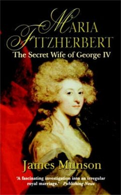 Maria Fitzherbert: The Secret Wife of George IV - Munson, James