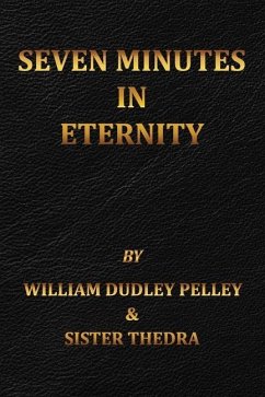 Seven Minutes in Eternity: With the Aftermath - Thedra, Sister; Pelley, William Dudley