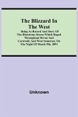 The Blizzard in the West; Being as Record and Story of the Disastrous Storm which Raged Throughout Devon and Cornwall, and West Somerset, On the Night of March 9th, 1891
