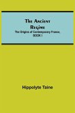 The Ancient Regime; The Origins of Contemporary France, BOOK I