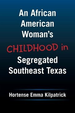 An African American Woman's Childhood in Segregated Southeast Texas - Kilpatrick, Hortense Emma