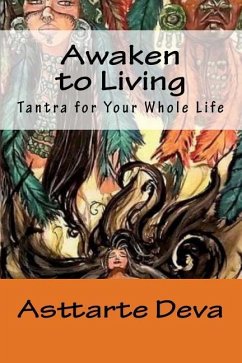 Awaken to Living: Tantra for Your Whole Life - Deva, Asttarte