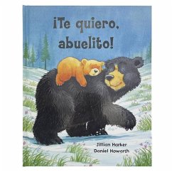 ¡Te Quiero, Abuelito! / I Love You, Grandpa! (Spanish Edition) - Harker, Jillian