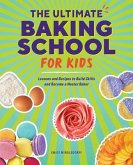 The Ultimate Baking School for Kids: Subtitle Lessons and Recipes to Build Skills and Become a Master Baker