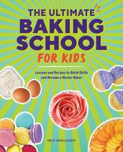 The Ultimate Baking School for Kids: Subtitle Lessons and Recipes to Build Skills and Become a Master Baker - Mingledorff, Emily