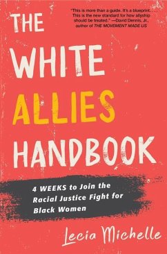 The White Allies Handbook: 4 Weeks to Join the Racial Justice Fight for Black Women - Michelle, Lecia