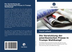 Die Verwicklung der amerikanischen Presse in Trumps Wahlkampf - Laifaoui, Fayçal