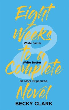 Eight Weeks to a Complete Novel - Clark, Becky